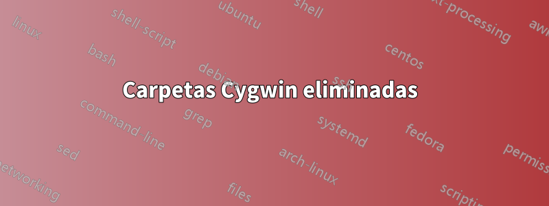 Carpetas Cygwin eliminadas 