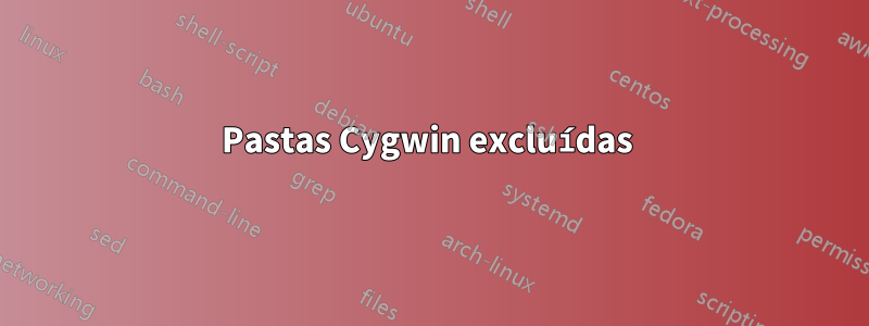 Pastas Cygwin excluídas 