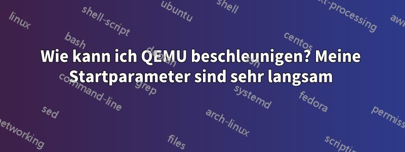 Wie kann ich QEMU beschleunigen? Meine Startparameter sind sehr langsam