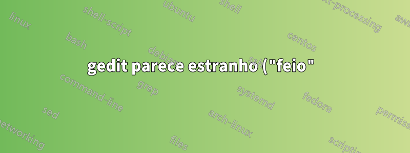 gedit parece estranho ("feio") no Ubuntu/WSL