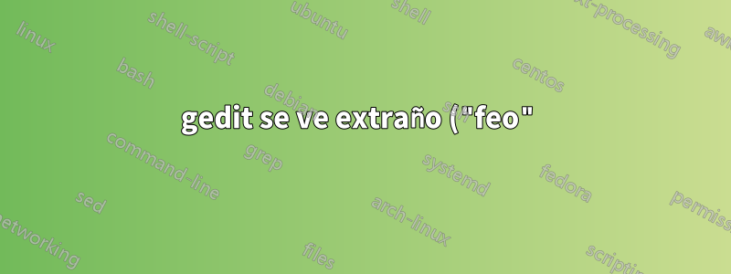 gedit se ve extraño ("feo") en Ubuntu/WSL