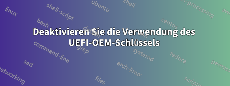 Deaktivieren Sie die Verwendung des UEFI-OEM-Schlüssels