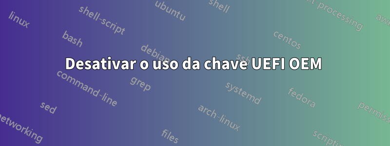 Desativar o uso da chave UEFI OEM