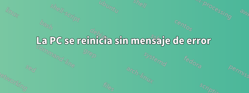 La PC se reinicia sin mensaje de error