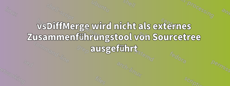 vsDiffMerge wird nicht als externes Zusammenführungstool von Sourcetree ausgeführt