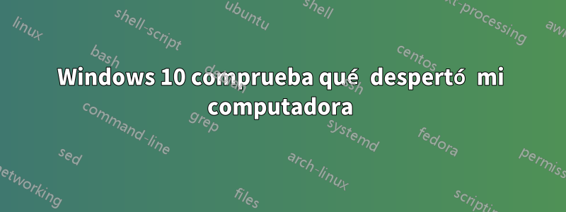 Windows 10 comprueba qué despertó mi computadora