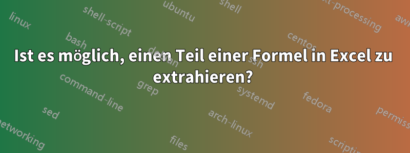 Ist es möglich, einen Teil einer Formel in Excel zu extrahieren?