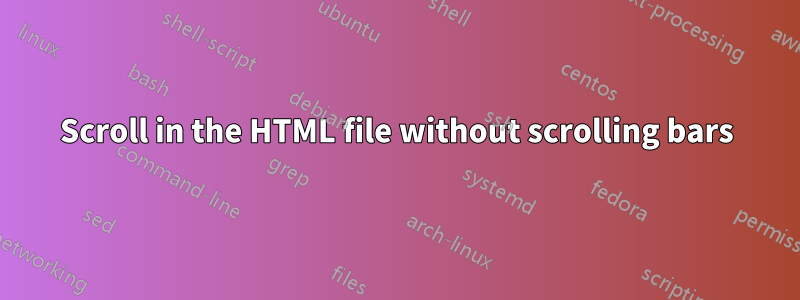 Scroll in the HTML file without scrolling bars