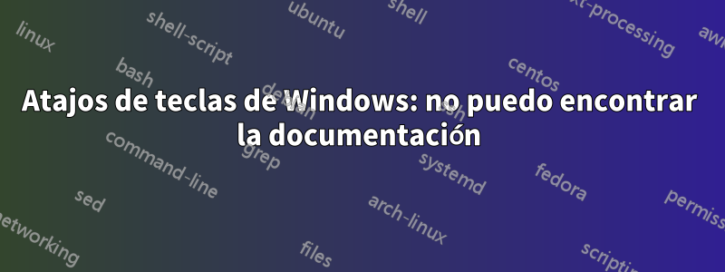 Atajos de teclas de Windows: no puedo encontrar la documentación