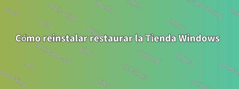 Cómo reinstalar restaurar la Tienda Windows