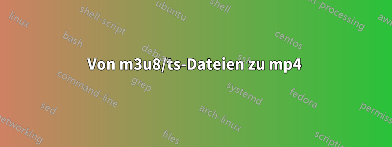 Von m3u8/ts-Dateien zu mp4