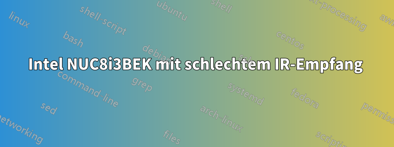 Intel NUC8i3BEK mit schlechtem IR-Empfang