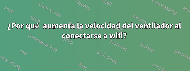 ¿Por qué aumenta la velocidad del ventilador al conectarse a wifi?