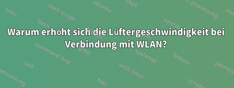 Warum erhöht sich die Lüftergeschwindigkeit bei Verbindung mit WLAN?
