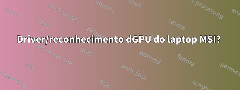 Driver/reconhecimento dGPU do laptop MSI?