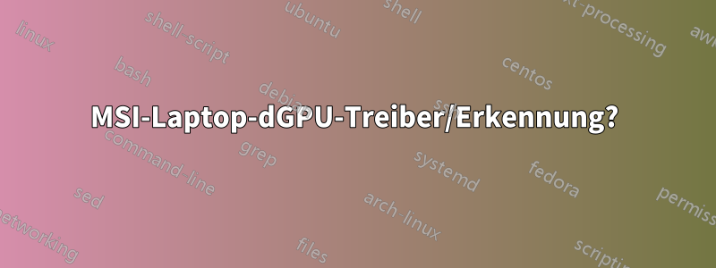 MSI-Laptop-dGPU-Treiber/Erkennung?