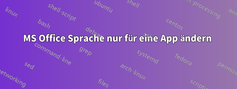 MS Office Sprache nur für eine App ändern