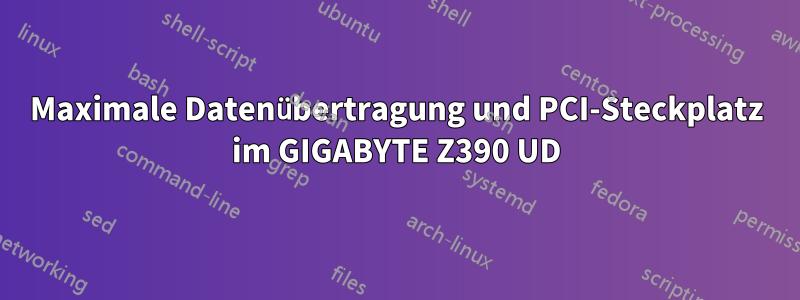 Maximale Datenübertragung und PCI-Steckplatz im GIGABYTE Z390 UD