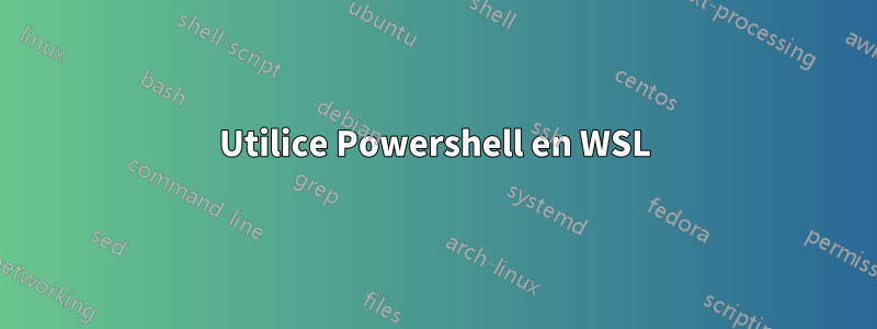 Utilice Powershell en WSL