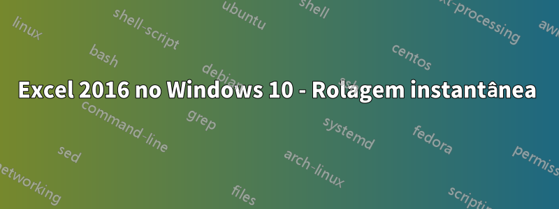 Excel 2016 no Windows 10 - Rolagem instantânea