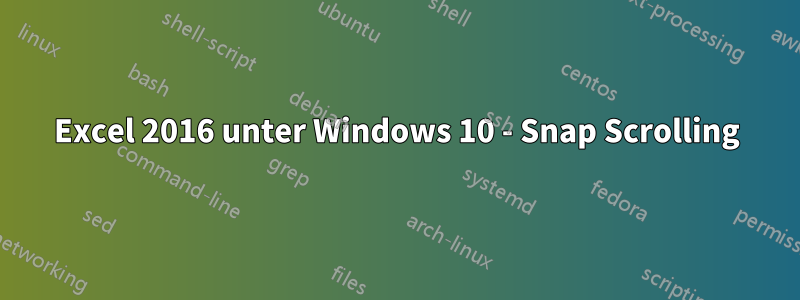 Excel 2016 unter Windows 10 - Snap Scrolling