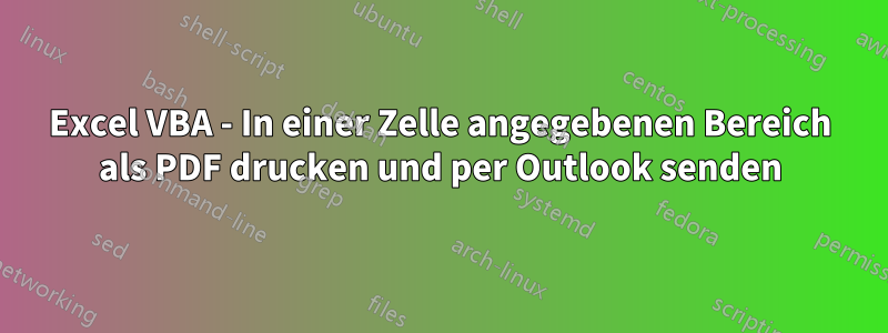 Excel VBA - In einer Zelle angegebenen Bereich als PDF drucken und per Outlook senden