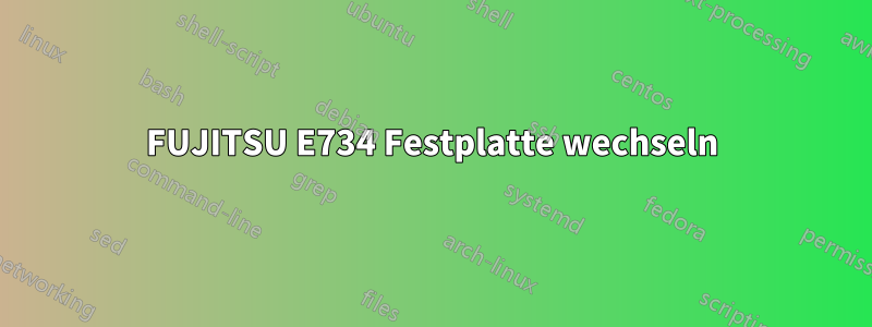 FUJITSU E734 Festplatte wechseln