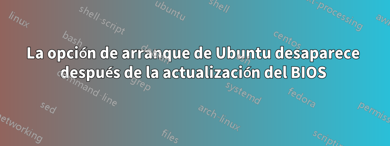 La opción de arranque de Ubuntu desaparece después de la actualización del BIOS