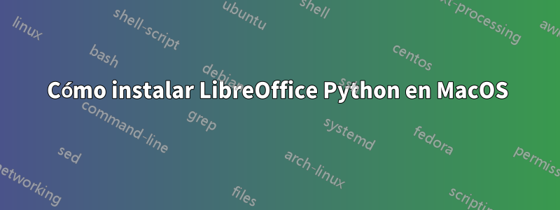 Cómo instalar LibreOffice Python en MacOS