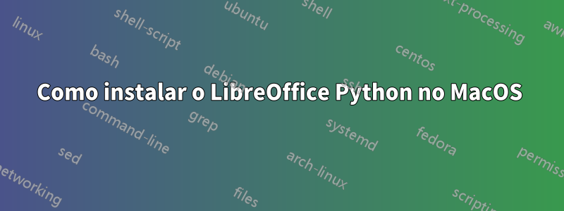 Como instalar o LibreOffice Python no MacOS