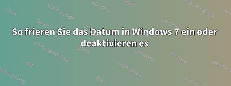 So frieren Sie das Datum in Windows 7 ein oder deaktivieren es