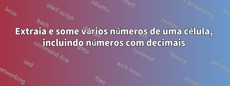 Extraia e some vários números de uma célula, incluindo números com decimais