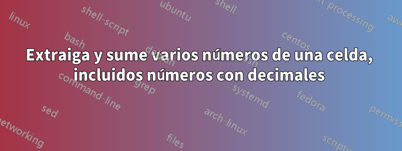 Extraiga y sume varios números de una celda, incluidos números con decimales