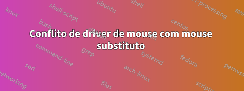 Conflito de driver de mouse com mouse substituto