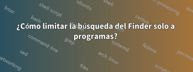 ¿Cómo limitar la búsqueda del Finder solo a programas?