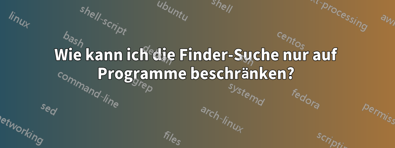 Wie kann ich die Finder-Suche nur auf Programme beschränken?