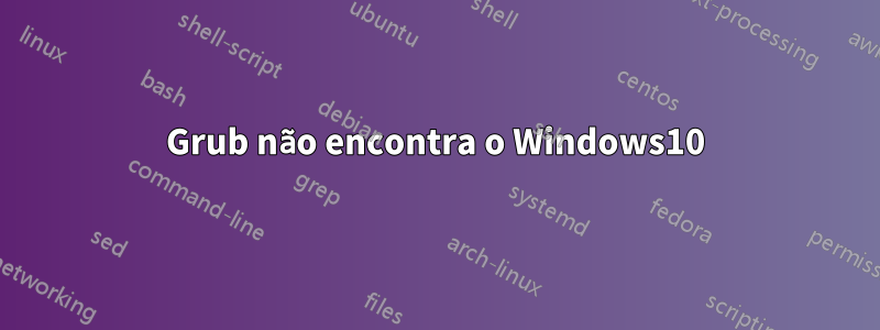 Grub não encontra o Windows10