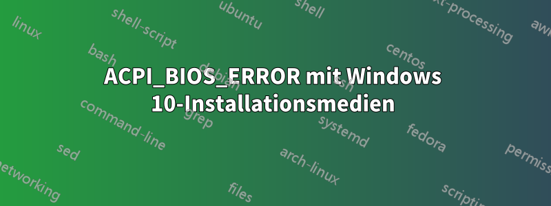 ACPI_BIOS_ERROR mit Windows 10-Installationsmedien