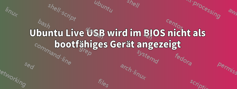 Ubuntu Live USB wird im BIOS nicht als bootfähiges Gerät angezeigt