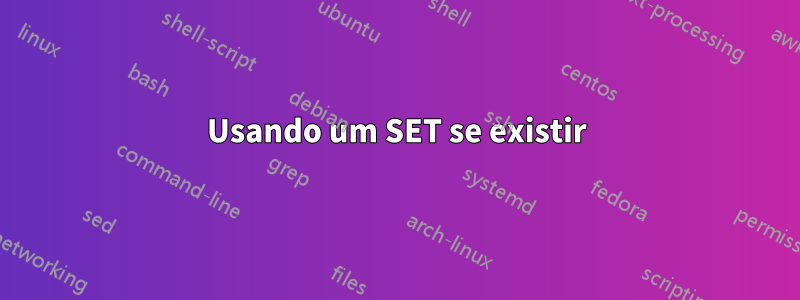 Usando um SET se existir