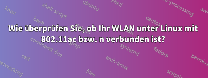 Wie überprüfen Sie, ob Ihr WLAN unter Linux mit 802.11ac bzw. n verbunden ist?