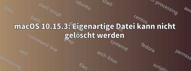 macOS 10.15.3: Eigenartige Datei kann nicht gelöscht werden