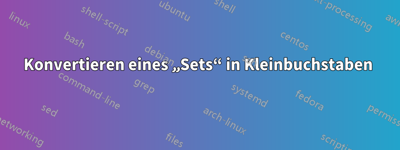 Konvertieren eines „Sets“ in Kleinbuchstaben