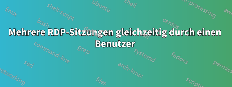 Mehrere RDP-Sitzungen gleichzeitig durch einen Benutzer