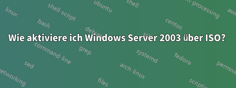 Wie aktiviere ich Windows Server 2003 über ISO?