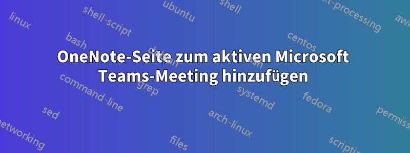 OneNote-Seite zum aktiven Microsoft Teams-Meeting hinzufügen