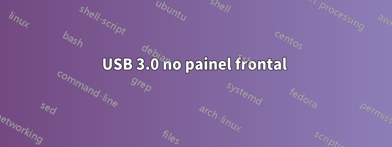 USB 3.0 no painel frontal