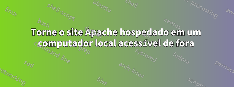 Torne o site Apache hospedado em um computador local acessível de fora