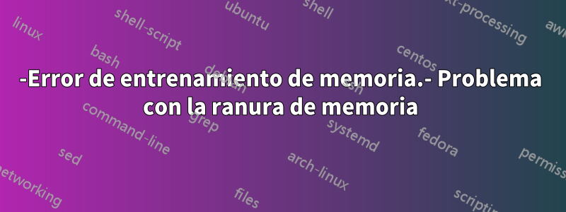 942-Error de entrenamiento de memoria.- Problema con la ranura de memoria