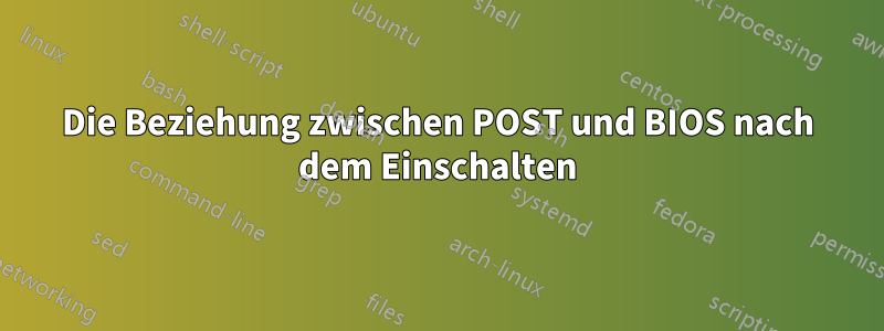 Die Beziehung zwischen POST und BIOS nach dem Einschalten